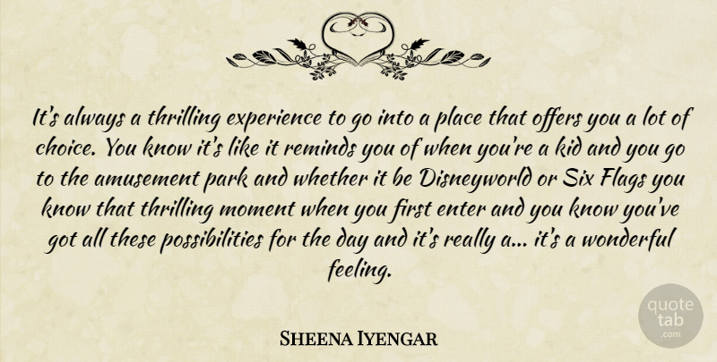 Sheena Iyengar Quote About Kids, Choices, Feelings: Its Always A Thrilling Experience...