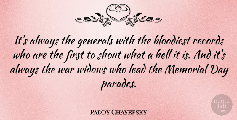 Paddy Chayefsky Quote About Memorial Day, War, Widows: Its Always The Generals With...