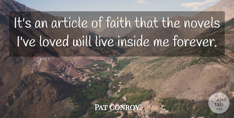 Pat Conroy Quote About Article, Faith, Inside, Loved, Novels: Its An Article Of Faith...