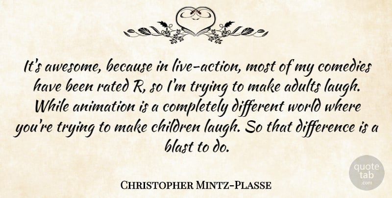 Christopher Mintz-Plasse Quote About Blast, Children, Comedies, Difference, Rated: Its Awesome Because In Live...