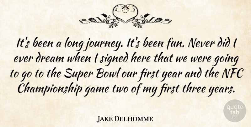 Jake Delhomme Quote About Bowl, Dream, Game, Signed, Super: Its Been A Long Journey...