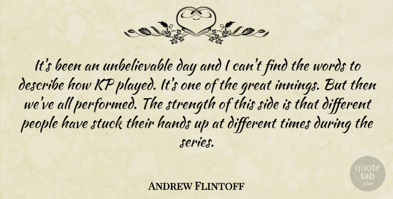 Andrew Flintoff Quote About Describe, Great, Hands, People, Side: Its Been An Unbelievable Day...