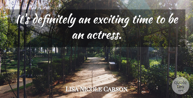 Lisa Nicole Carson Quote About Actresses, Exciting: Its Definitely An Exciting Time...