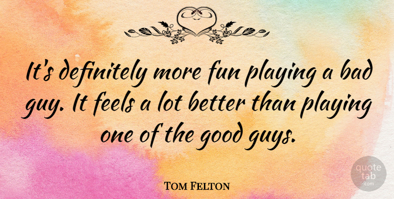 Tom Felton Quote About Fun, Guy, Feels: Its Definitely More Fun Playing...