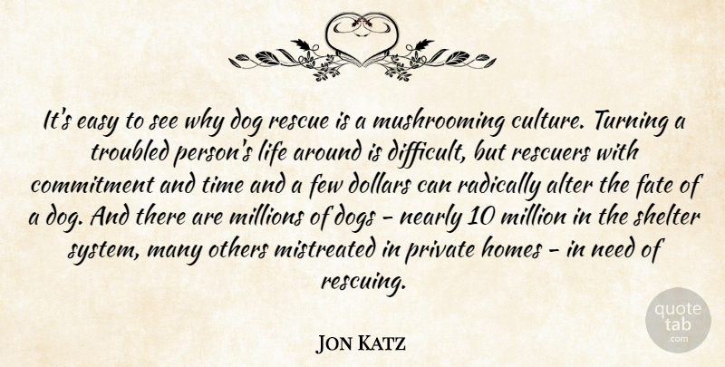Jon Katz Quote About Alter, Commitment, Dog, Dogs, Dollars: Its Easy To See Why...