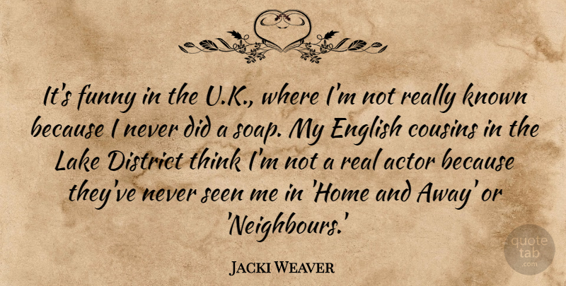 Jacki Weaver Quote About District, English, Funny, Home, Known: Its Funny In The U...