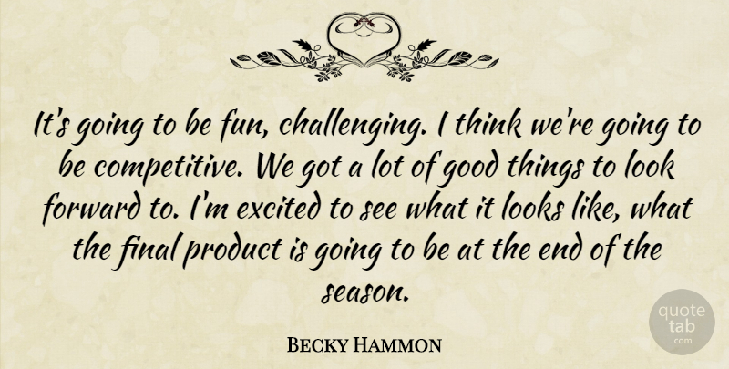 Becky Hammon Quote About Excited, Final, Forward, Good, Looks: Its Going To Be Fun...
