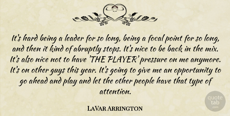 LaVar Arrington Quote About Abruptly, Ahead, Focal, Guys, Hard: Its Hard Being A Leader...