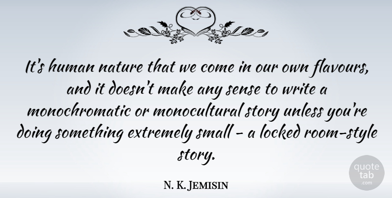 N. K. Jemisin Quote About Extremely, Human, Nature, Unless: Its Human Nature That We...
