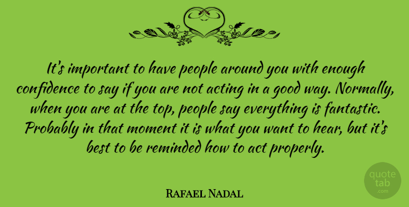 Rafael Nadal Quote About Acting, Best, Good, Moment, People: Its Important To Have People...