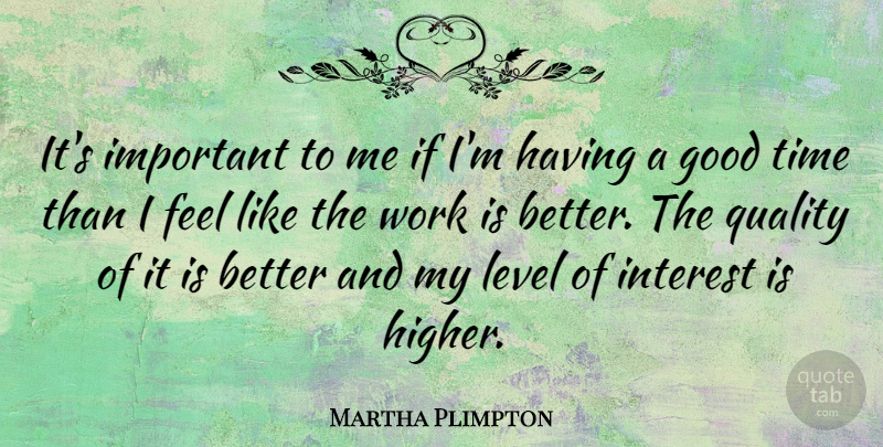 Martha Plimpton Quote About Quality, Important, Levels: Its Important To Me If...