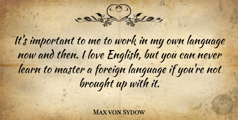 Max von Sydow Quote About Important, Language, Now And Then: Its Important To Me To...