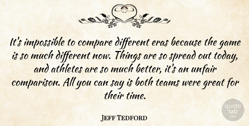 Jeff Tedford Quote About Athletes, Both, Compare, Game, Great: Its Impossible To Compare Different...