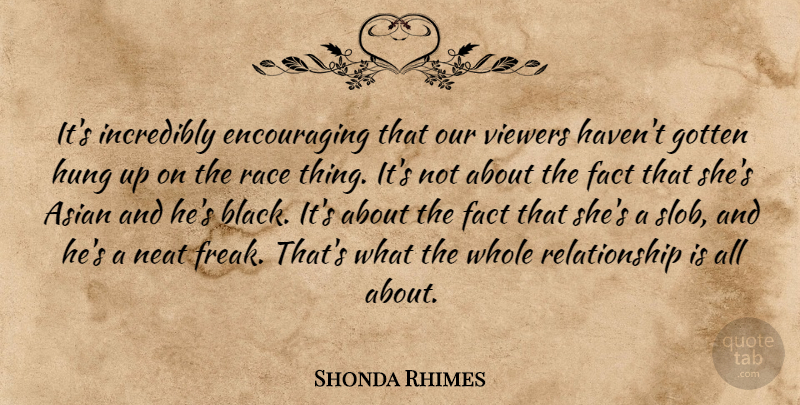 Shonda Rhimes Quote About Asian, Fact, Gotten, Hung, Incredibly: Its Incredibly Encouraging That Our...