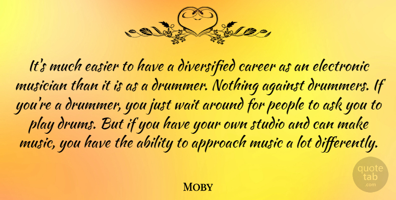 Moby Quote About Play, Careers, People: Its Much Easier To Have...