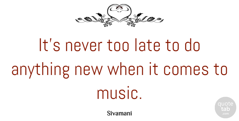 Sivamani Quote About Music: Its Never Too Late To...