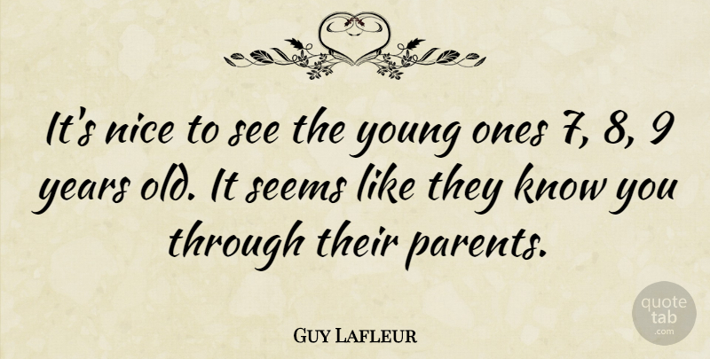Guy Lafleur Quote About Nice, Years, Parent: Its Nice To See The...