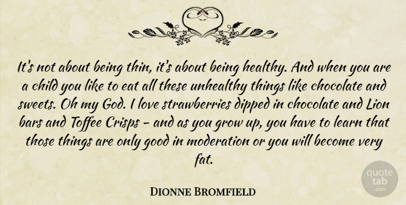 Dionne Bromfield Quote About Bars, Child, Chocolate, Eat, God: Its Not About Being Thin...