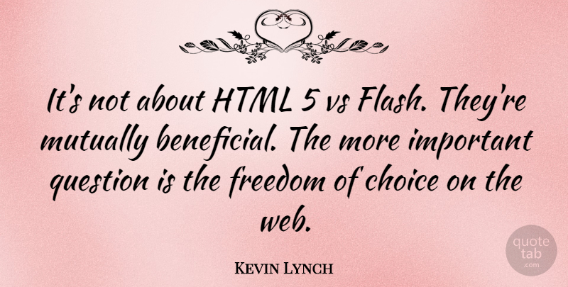 Kevin Lynch Quote About Choice, Freedom, Html, Question: Its Not About Html 5...