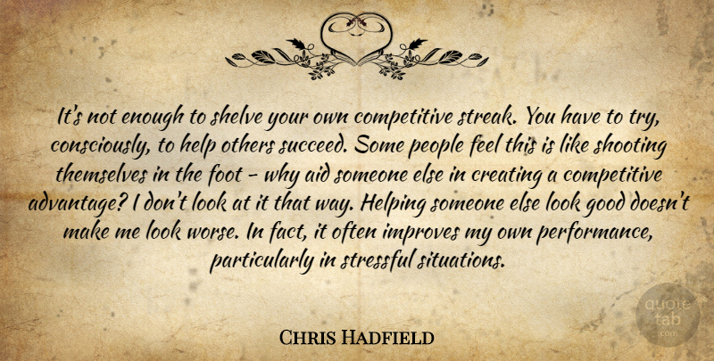Chris Hadfield Quote About Helping Others, Helping Someone, Feet: Its Not Enough To Shelve...