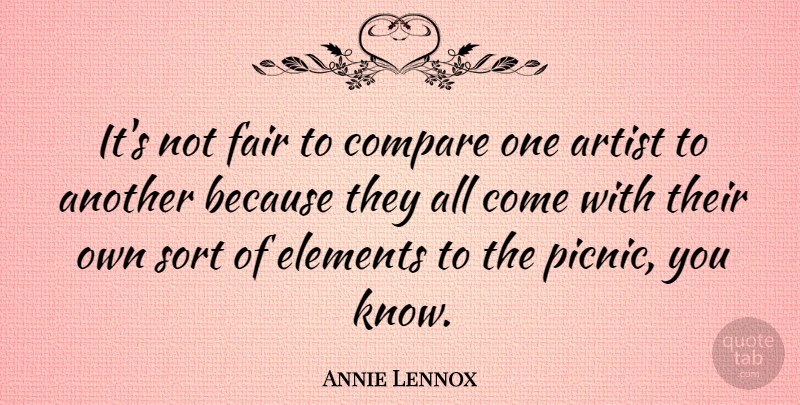 Annie Lennox Quote About Artist, Elements, Picnics: Its Not Fair To Compare...