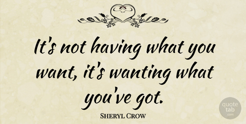 Sheryl Crow Quote About American Musician: Its Not Having What You...