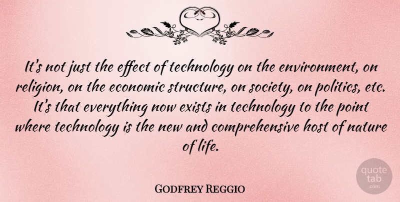 Godfrey Reggio Quote About Technology, Politics, Etc: Its Not Just The Effect...