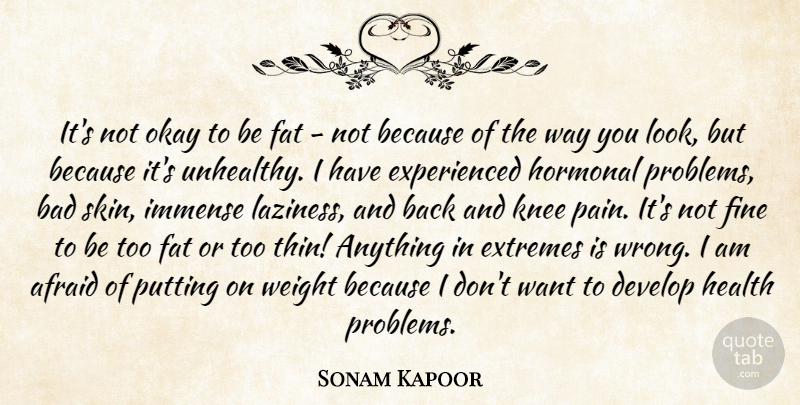 Sonam Kapoor Quote About Afraid, Bad, Develop, Extremes, Fat: Its Not Okay To Be...