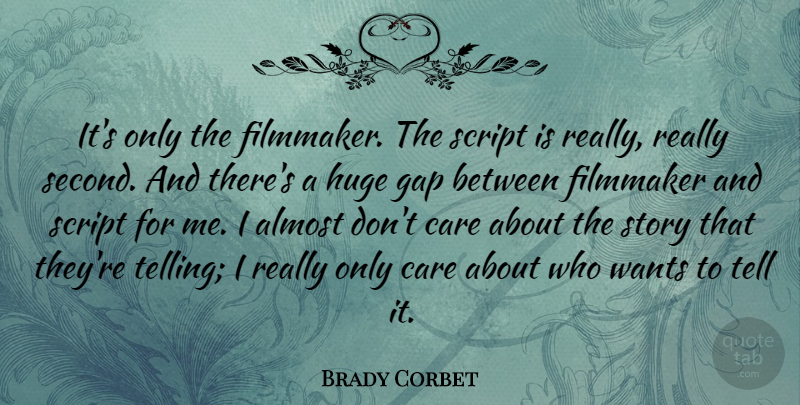 Brady Corbet Quote About Almost, Filmmaker, Huge, Script, Wants: Its Only The Filmmaker The...