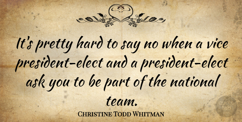 Christine Todd Whitman Quote About Team, President, Vices: Its Pretty Hard To Say...