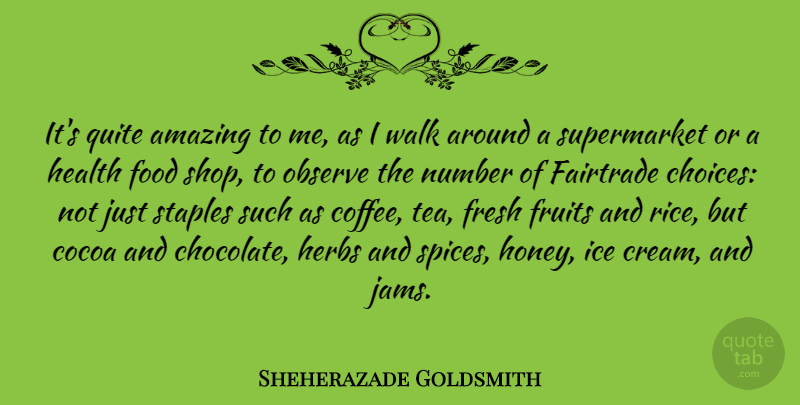 Sheherazade Goldsmith Quote About Amazing, Food, Fresh, Fruits, Health: Its Quite Amazing To Me...