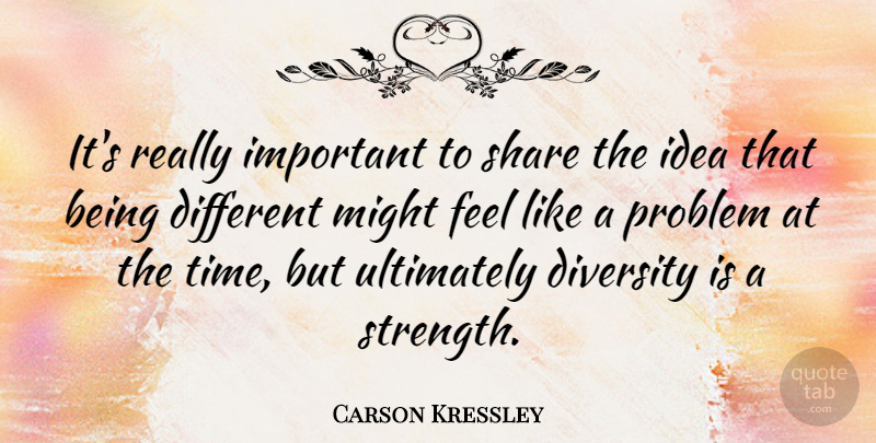 Carson Kressley Quote About Ideas, Diversity, Being Different: Its Really Important To Share...