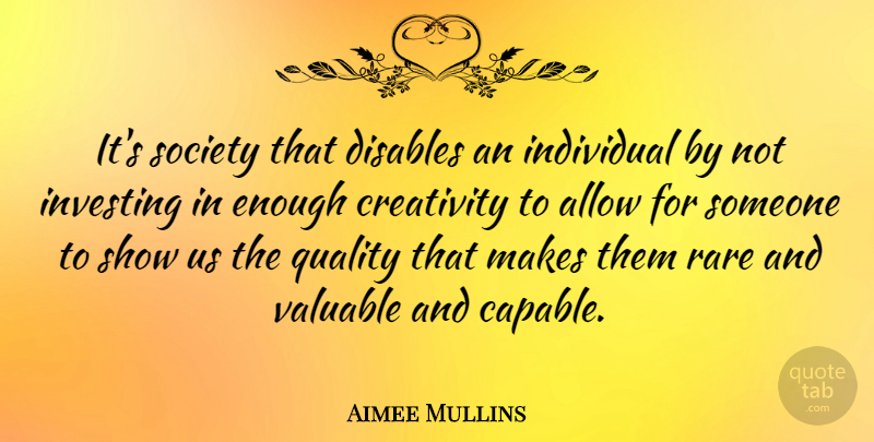 Aimee Mullins Quote About Creativity, Creative, Quality: Its Society That Disables An...