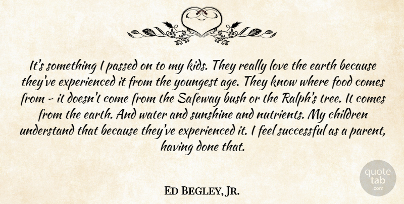 Ed Begley, Jr. Quote About Children, Kids, Successful: Its Something I Passed On...