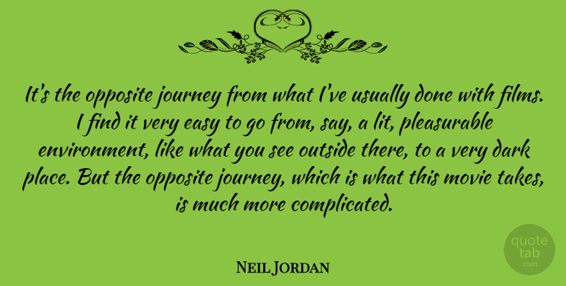 Neil Jordan Quote About Dark, Journey, Opposites: Its The Opposite Journey From...