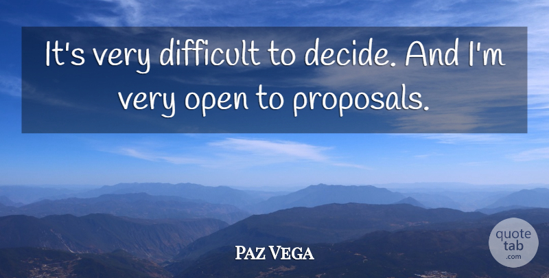 Paz Vega Quote About Proposal, Difficult: Its Very Difficult To Decide...