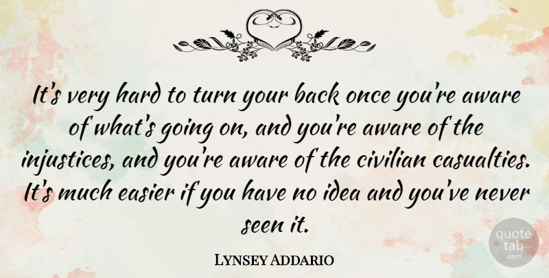 Lynsey Addario Quote About Civilian, Easier, Hard: Its Very Hard To Turn...