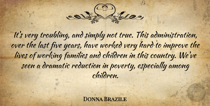 Donna Brazile Quote About Among, Children, Dramatic, Families, Five: Its Very Troubling And Simply...