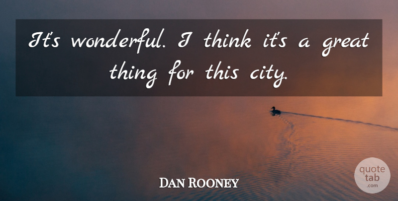 Dan Rooney Quote About Great: Its Wonderful I Think Its...