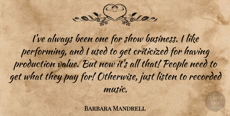 Barbara Mandrell Quote About Business, Criticized, Listen, Music, Pay: Ive Always Been One For...