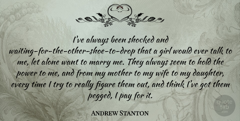 Andrew Stanton Quote About Girl, Daughter, Mother: Ive Always Been Shocked And...
