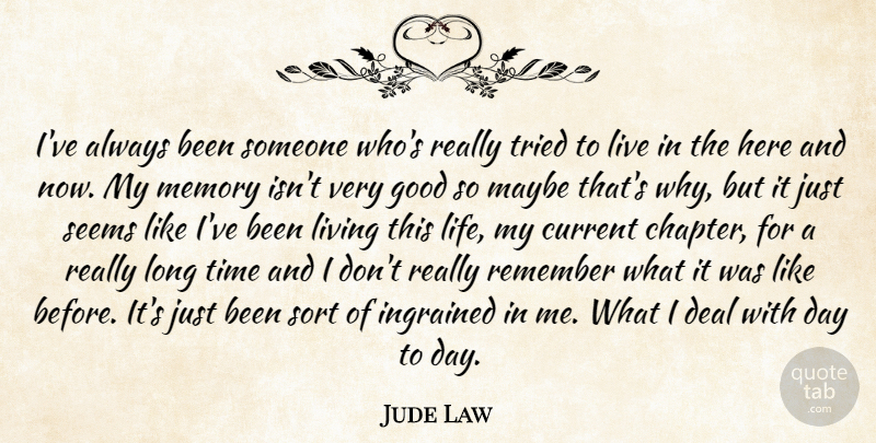 Jude Law Quote About Current, Deal, Good, Ingrained, Life: Ive Always Been Someone Whos...