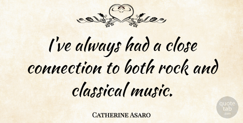 Catherine Asaro Quote About Both, Classical, Close, Music: Ive Always Had A Close...