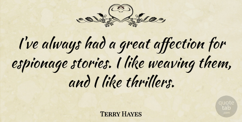 Terry Hayes Quote About Espionage, Great: Ive Always Had A Great...