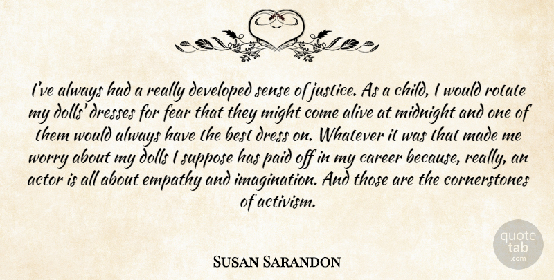 Susan Sarandon Quote About Children, Careers, Justice: Ive Always Had A Really...