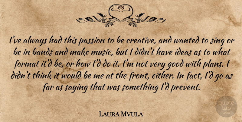 Laura Mvula Quote About Bands, Far, Format, Good, Ideas: Ive Always Had This Passion...