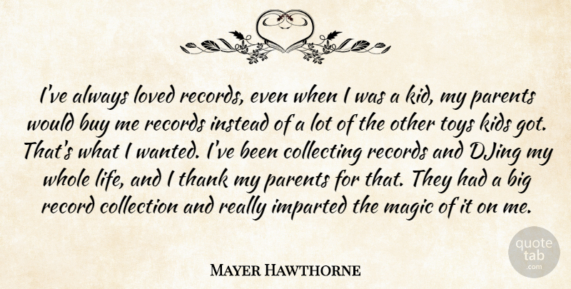 Mayer Hawthorne Quote About Buy, Collecting, Collection, Instead, Kids: Ive Always Loved Records Even...