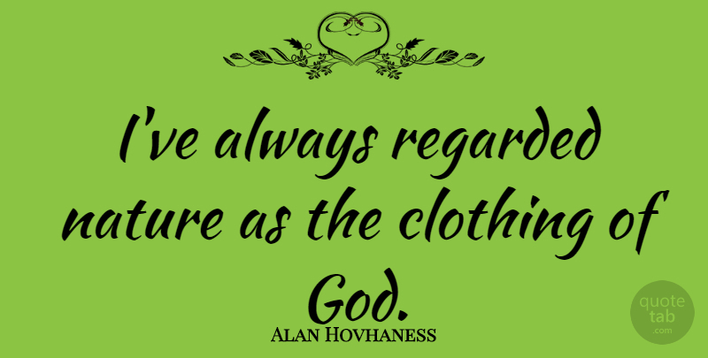 Alan Hovhaness Quote About Nature, Travel, Religion: Ive Always Regarded Nature As...