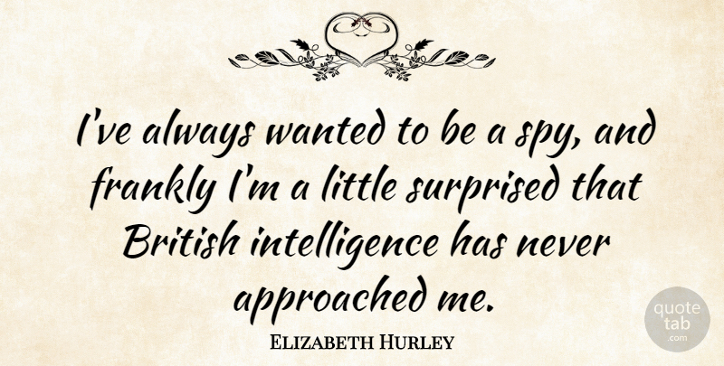 Elizabeth Hurley Quote About Funny, Dumb, Spy: Ive Always Wanted To Be...