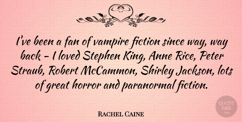 Rachel Caine Quote About Anne, Fan, Fiction, Great, Horror: Ive Been A Fan Of...